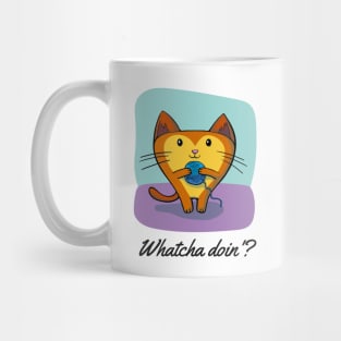 Whatcha doin'? Mug